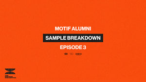 Watch Motif Alumni in Episode 3 of our Sample Breakdown Series