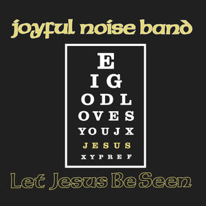 Joyful Noise Band - Let Jesus Be Seen (Vinyl LP)