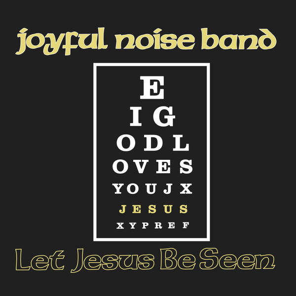 Joyful Noise Band - Let Jesus Be Seen (Vinyl LP)